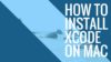 How to install Xcode on Mac